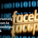Pihak Berwenang Minta Akses ke Pesan Terenkripsi Facebook